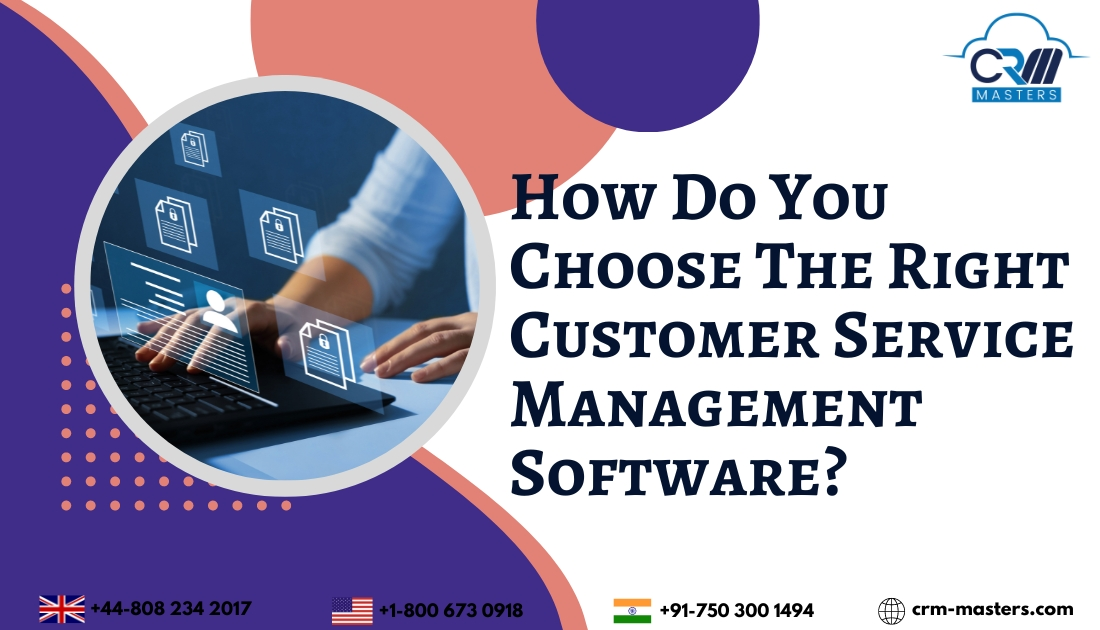 How Do You Choose The Right Customer Service Management Software?