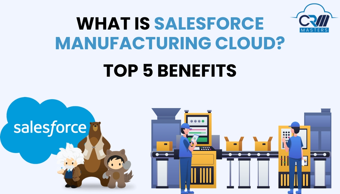 What is Salesforce Manufacturing Cloud - 5 Benefits