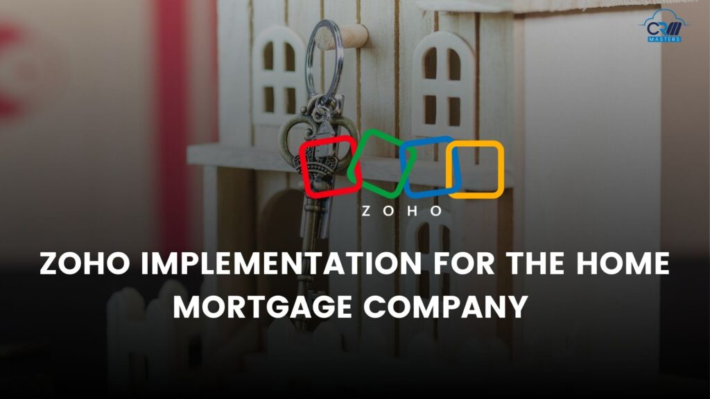 Zoho Implementation for the Home Mortgage Company