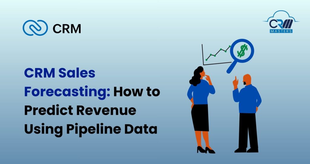 CRM Sales Forecasting: How to Predict Revenue Using Pipeline Data